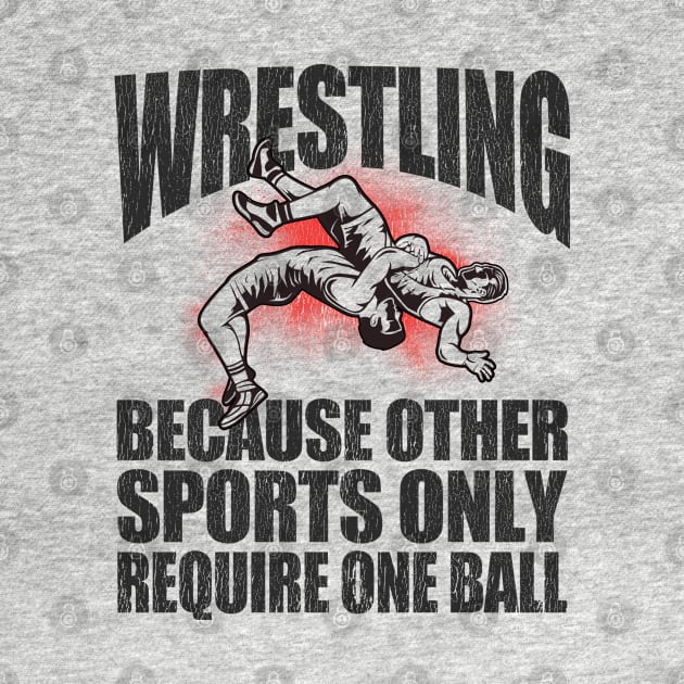 Wrestler - Wrestling Because Other Sports Only Require One Ball by Kudostees